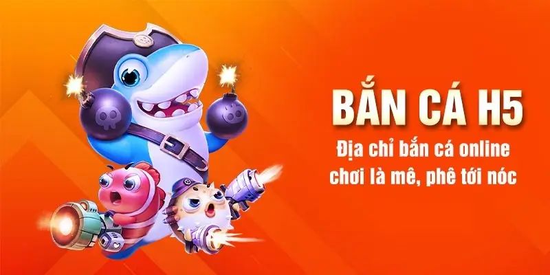Bắn Cá H5 - Trò Chơi Online Đỉnh Cao Cược Thủ Nên Thử 2 Bắn cá H5 cùng nhiều chương trình thưởng hấp dẫn
