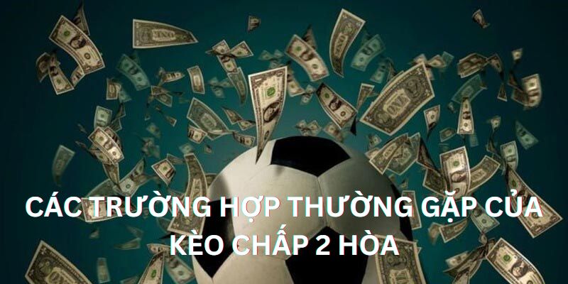 Kèo Chấp 2 Hòa Là Gì? Hướng Dẫn Cách Đánh Kèo Chính Xác 3 Các kết quả cá thể xảy ra trong kèo chấp 2 hòa