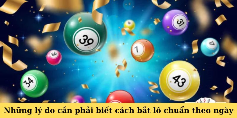 Cách Bắt Lô Chuẩn Theo Ngày - Bí Kíp Đánh Đâu Thắng Đó 1 Những lý do cần phải biết cách bắt lô chuẩn theo ngày