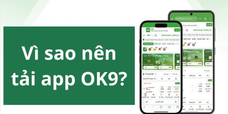 Tải App OK9 – Cá Cược Không Giới Hạn Ngay Trên Smartphone 2 Những ưu điểm vượt trội của app mà bạn nên download ngay