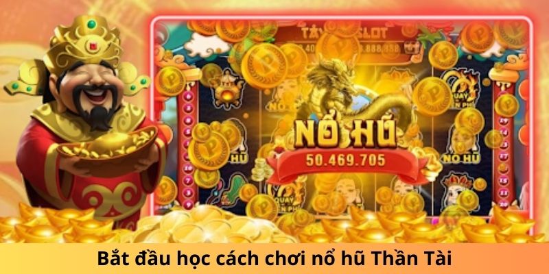 Thần Tài 777 - Bí Quyết Chơi Game Slots Săn Nổ Hũ Khủng 3 Bắt đầu học cách chơi nổ hũ Thần Tài