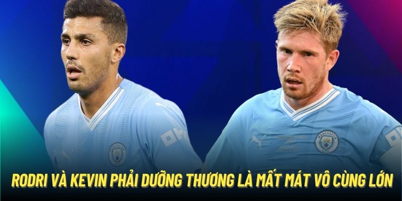 HLV Pep Guardiola Gặp Khó Với Cơn Bão Chấn Thương Tại Mùa Giải Này 2 Rodri và Kevin phải dưỡng thương là mất mát vô cùng lớn