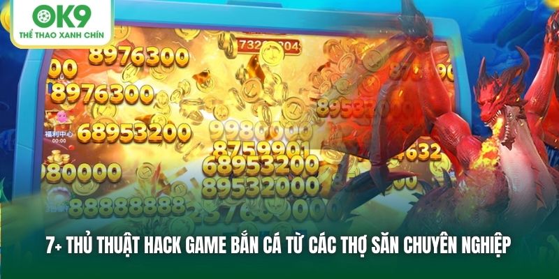 Học Hỏi Các Thủ Thuật Hack Game Bắn Cá Siêu Hiệu Quả 1 7+ thủ thuật hack game bắn cá từ các thợ săn chuyên nghiệp