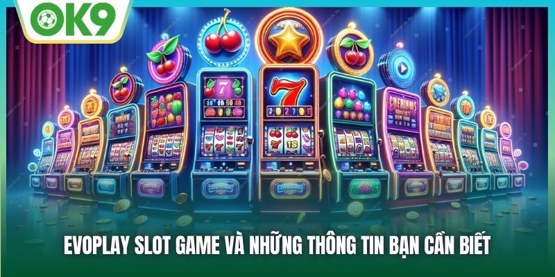 EvoPlay Slot Game - Điểm Quay Hũ Uy Tín Cho Mọi Hội Viên 1 EvoPlay slot game và những thông tin bạn cần biết