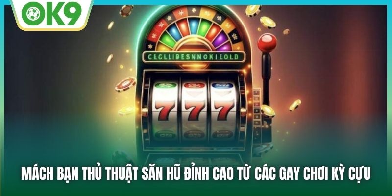EvoPlay Slot Game - Điểm Quay Hũ Uy Tín Cho Mọi Hội Viên 3 Mách bạn thủ thuật săn hũ đỉnh cao từ các gay chơi kỳ cựu