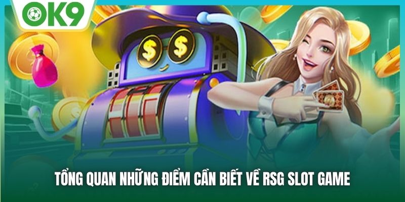 RSG Slot Game - Địa Điểm Quay Hũ Trực Tuyến Mãn Nhãn Nhất 1 Tổng quan những điểm cần biết về RSG Slot Game