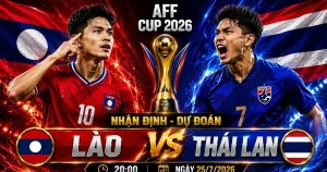OK9 - Soi kèo, nhận định Lào vs Thái Lan tại bảng B AFF Cup 2026